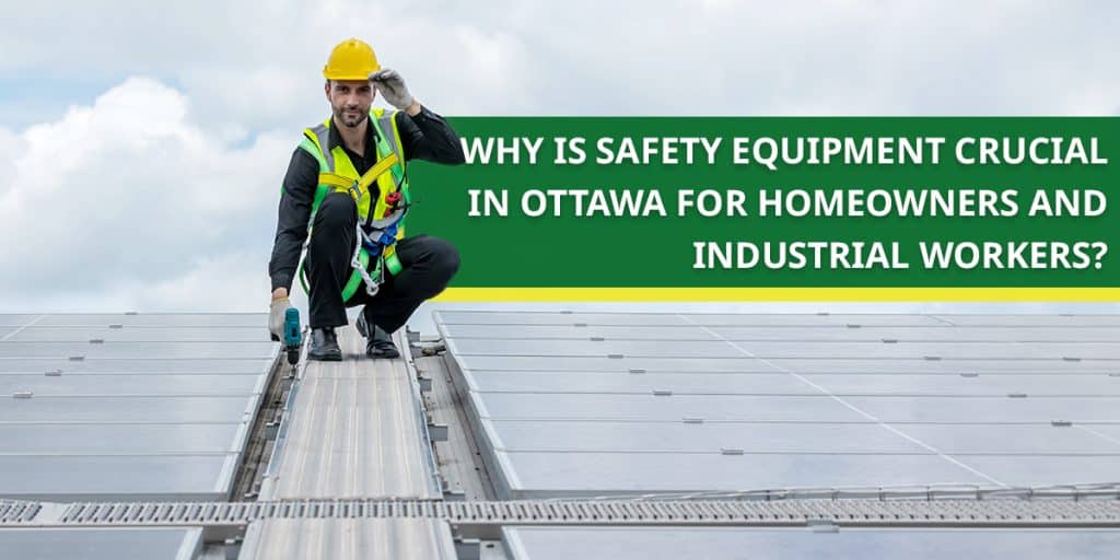 Why is safety equipment crucial in Ottawa for homeowners and industrial workers