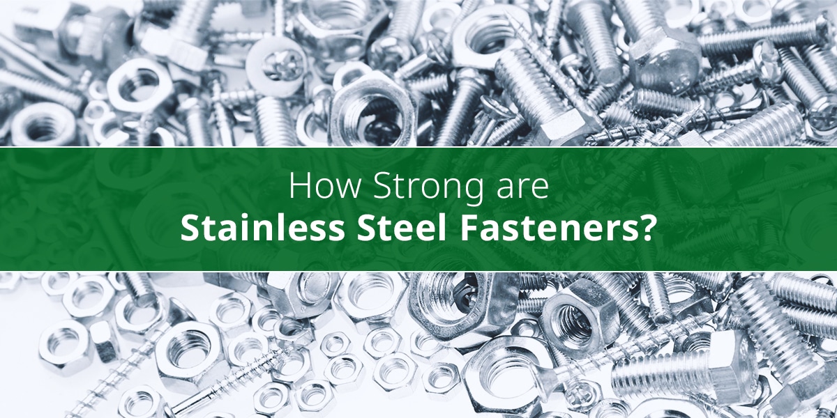 How Strong are Stainless Steel Fasteners?