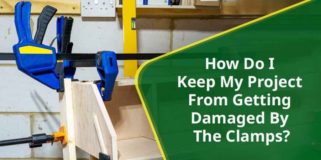 How do I keep my project from getting damaged by the clamps